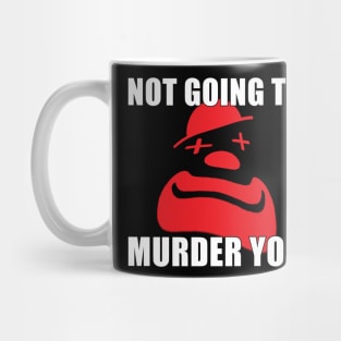 Not Going To Murder You Mug